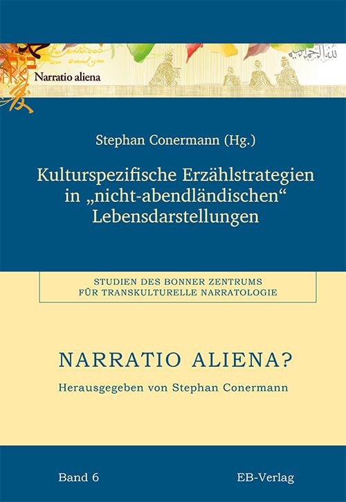 Kulturspezifische Erzählstrategien in „nicht-abendländischen“ Lebensdarstellungen (Narratio Aliena?: Studien des Bonner Zentrums für Transkulturelle Narratologie (BZTN))