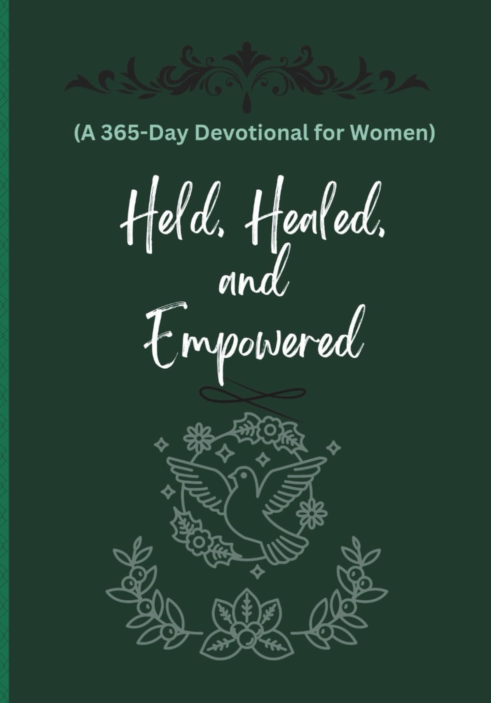 Held, Healed, and Empowered (A 365-Day Devotional for Women): Daily Hope, Strength, and Renewal for Every Season of Womanhood in 2026.