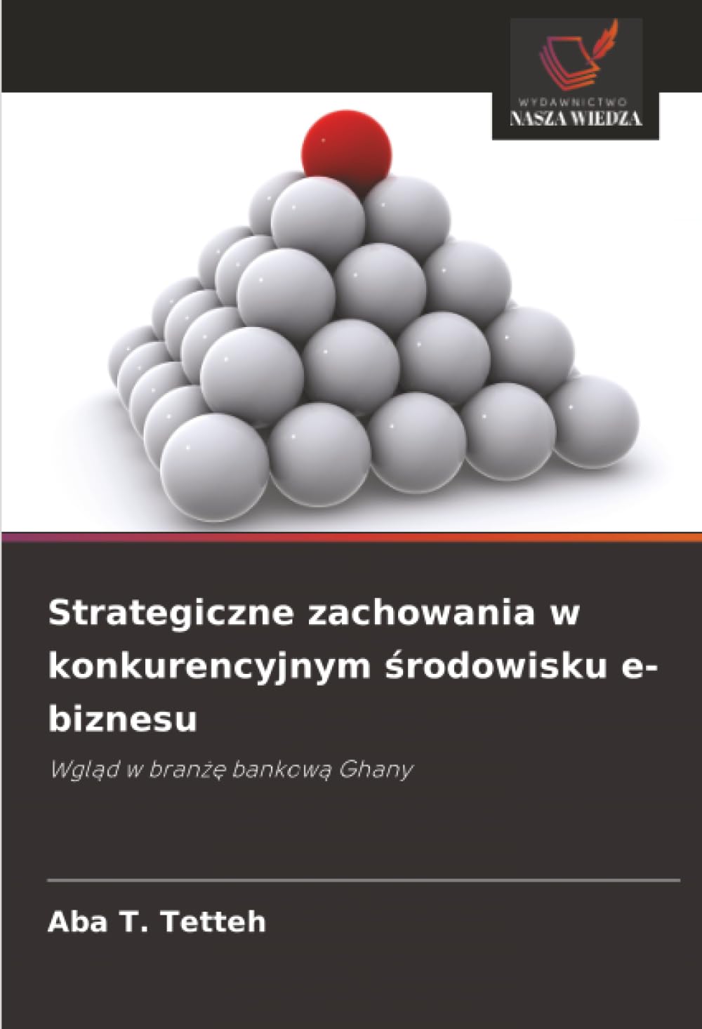 Strategiczne zachowania w konkurencyjnym środowisku e-biznesu: Wgląd w branżę bankową Ghany