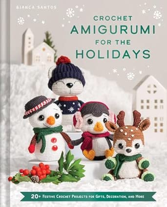Crochet Amigurumi for the Holidays 20 Festive Crochet Projects for Gifts Decoration and More