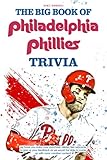 The Big Book Of Philadelphia Phillies Trivia: A Lot Of Facts, Trivia Questions For You To Discover And Have Fun In Your Free Time.