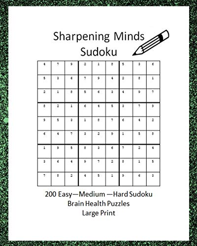 Sharpening Minds Sudoku 200 Easy to Hard Sudoku Brain Health Puzzles Large Print: 8x10 Easy on the Eyes 200 Sudoku Puzzles to aid in Focus, Mental Clarity and Memory Fun