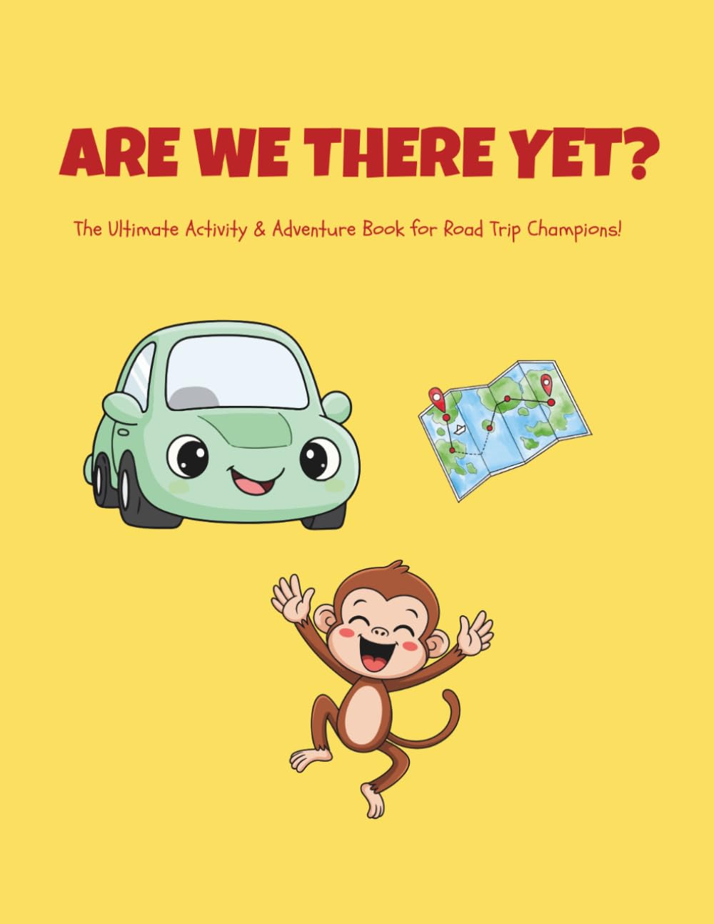 Are We There Yet?: The Ultimate Activity & Adventure Book for Road Trip Champions!