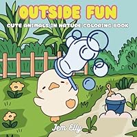 Outside Fun: Cute Animals in Nature Coloring Book B0F5WNDPPR Book Cover