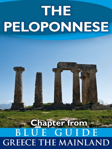The Peloponnese: including Corinth, Olympia, Sparta, the Mani, Sikyon, Nemea, Monemvasia, Nafplion, Mycenae, Epidaurus, Argos, Pylos, Mistra, Patras and ... from Blue Guide Greece the Mainland)