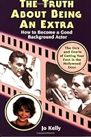 The Truth About Being an Extra: How to Become a Good Background Actor 0977187802 Book Cover