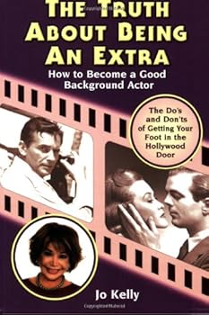 Paperback The Truth About Being an Extra: How to Become a Good Background Actor Book