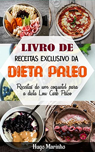 LIVRO DE RECEITAS EXCLUSIVO DA DIETA PALEO: Receitas de um coquetel para a dieta Low Carb Paleo