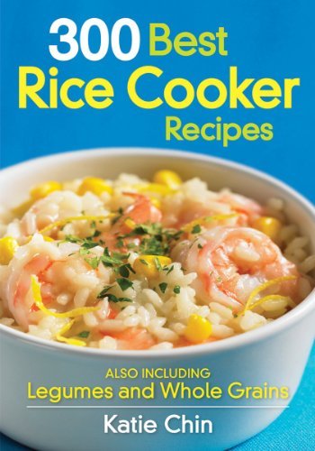 300 Best Rice Cooker Recipes: Also Including Legumes and Whole