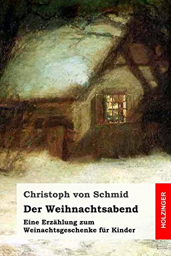 Der Weihnachtsabend: Eine Erzählung zum Weinachtsgeschenke für Kinder