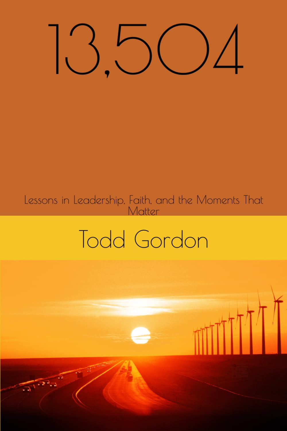 13,504: Lessons in Leadership, Faith, and the Moments That Matter