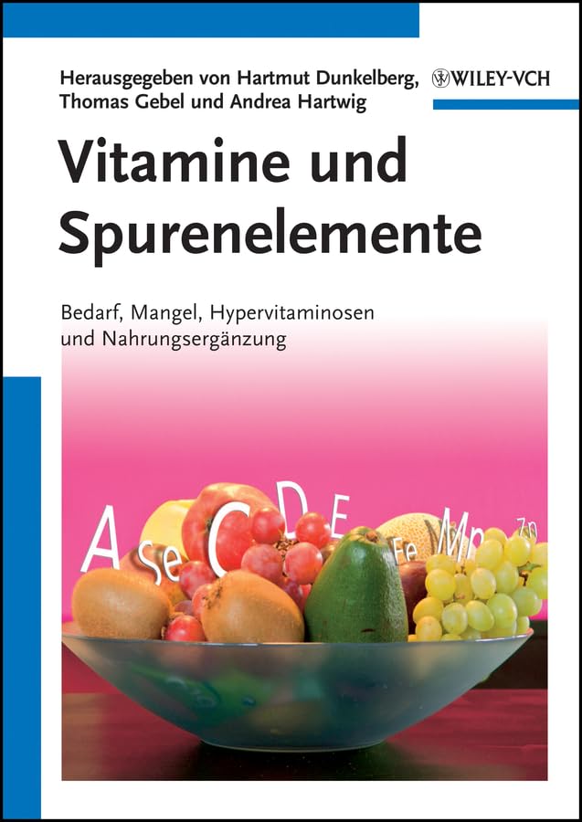 Vitamine und Spurenelemente: Bedarf, Mangel, Hypervitaminosen und Nahrungsergänzung