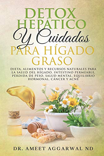 DETOX HEPÁTICO Y CUIDADOS PARA HÍGADO GRASO: DIETA, ALIMENTOS Y RECURSOS NATURALES PARA LA SALUD DEL HÍGADO, INTESTINO PERMEABLE, PÉRDIDA DE PESO, SALUD ... permeable, Higado nº 2) (Spanish Edition)