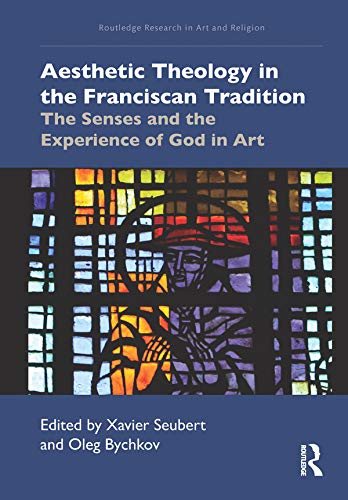 Télécharger Aesthetic Theology in the Franciscan Tradition: The Senses and the Experience of God in Art (Routled PDF Ebook En Ligne