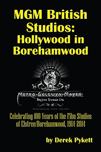 MGM British Studios: Hollywood in Borehamwood: Celebrating 100 Years of the Film Studios of Elstree/ Borehamwood, 1914–2014 (English Edition)