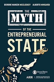The Myth of the Entrepreneurial State by [Deirdre McCloskey, Alberto Mingardi]
