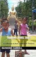 Thailand Travel Tales: A collection of short stories from Thailand 1520169906 Book Cover