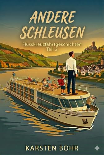 Andere Schleusen: Flusskreuzfahrtgeschichten Teil 2