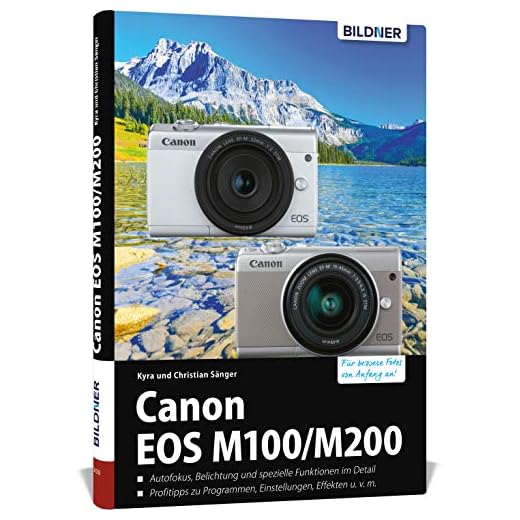 Canon EOS M100 / M200: Das umfangreiche Praxisbuch zu Ihrer Kamera!