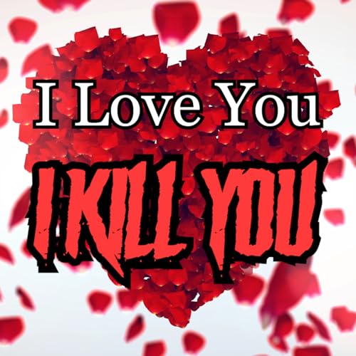I Love You I Kill You Podcast Por I Love You I Kill You arte de portada