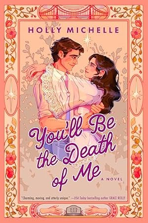 Book cover You'll Be the Death of Me: A Novel – A Whimsical Ghost Story and Afterlife Romantic Comedy About Second Chances