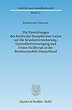 Die Einwirkungen des Rechts der Europäischen Union auf die Krankenversicherung, Gesundheitsversorgung und Freien Heilberufe in der Bundesrepublik Deutschland. (Schriften zum Gesundheitsrecht, Band 22)