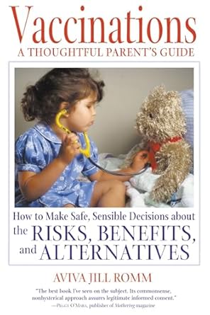 Vaccinations: A Thoughtful Parent's Guide: How to Make Safe, Sensible Decisions about the Risks, Benefits, and Alternatives
