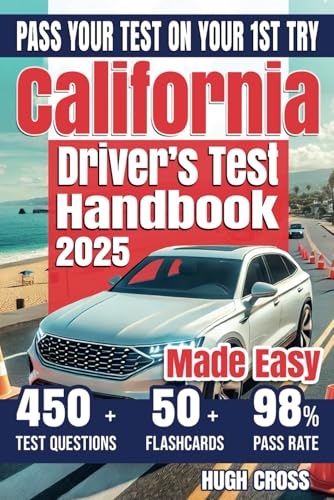 California Drivers License Handbook Made Easy: Simplify Your DMV Exam Prep with Updated Fast-Track Methods to Dodge Pitfalls and Secure Your Pass on the First Attempt.