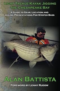 Light Tackle Kayak Jigging the Chesapeake Bay: A Guide to Gear, Location and Jigging Presentations For Striped Bass (Chesapeake Trilogy: The Ultimate Light Tackle Angler)