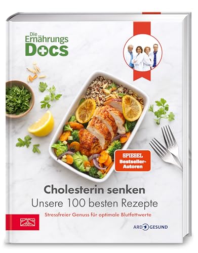 Die Ernährungs-Docs – Cholesterin senken – Unsere 100 besten Rezepte: Cholesterin senken mit der richtigen Ernährung: 100 Rezepte für bessere ... vom Ärzteteam der NDR-Ernährungs-Docs