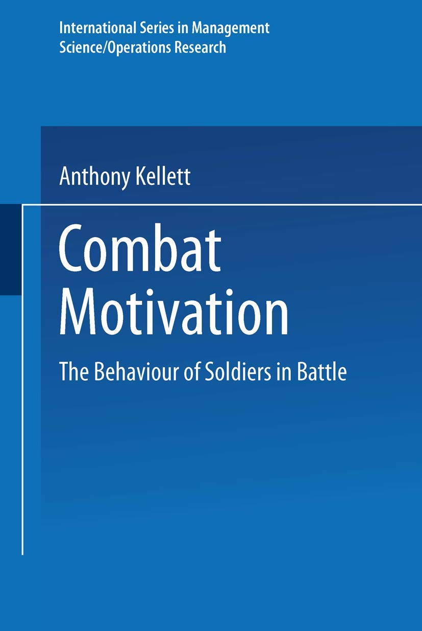 Buy Combat Motivation: The Behaviour of Soldiers in Battle (International Series in Management Science/Operations Research) โ BookShops.in