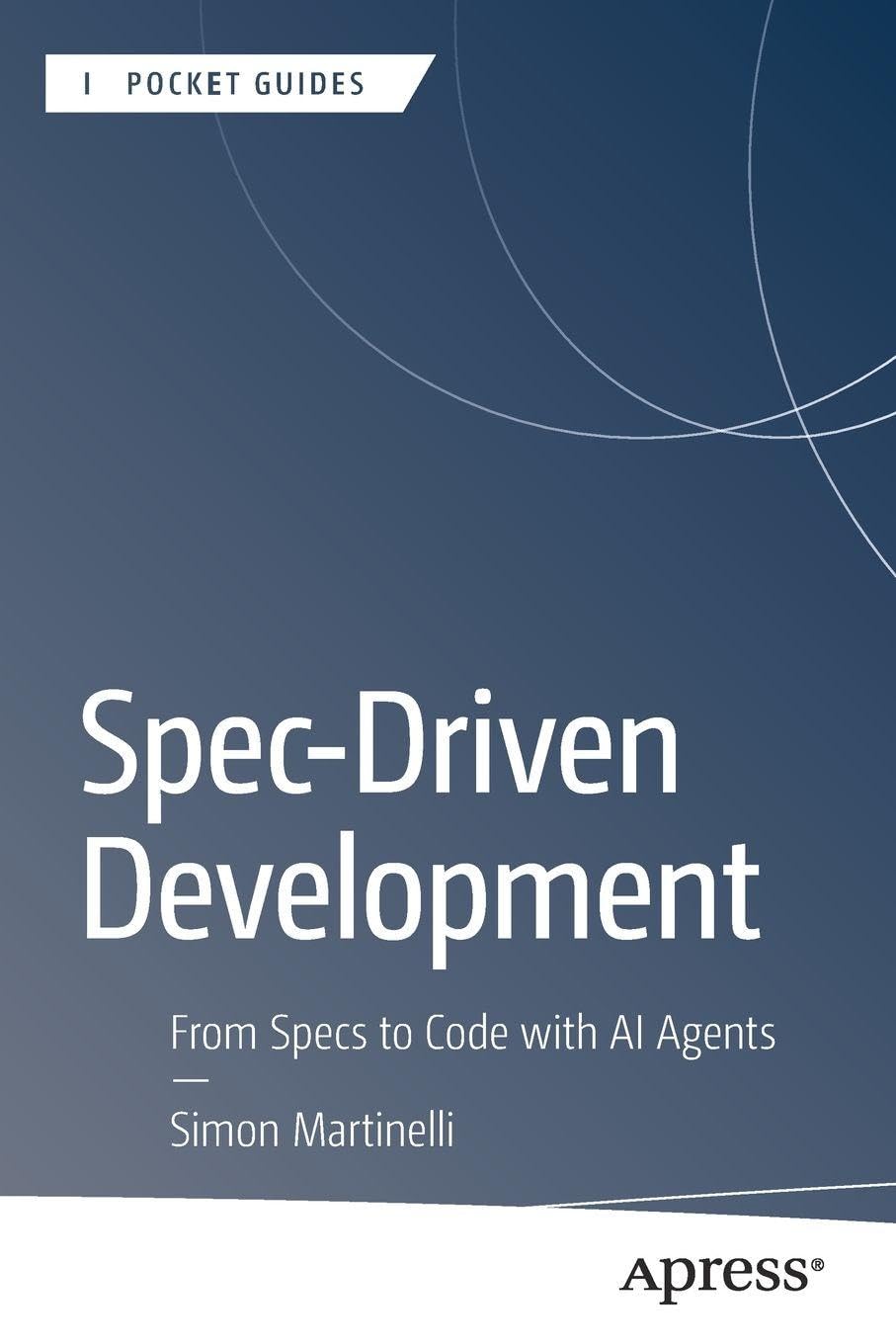 Spec-Driven Development: From Specs to Code with AI Agents (Apress Pocket Guides)