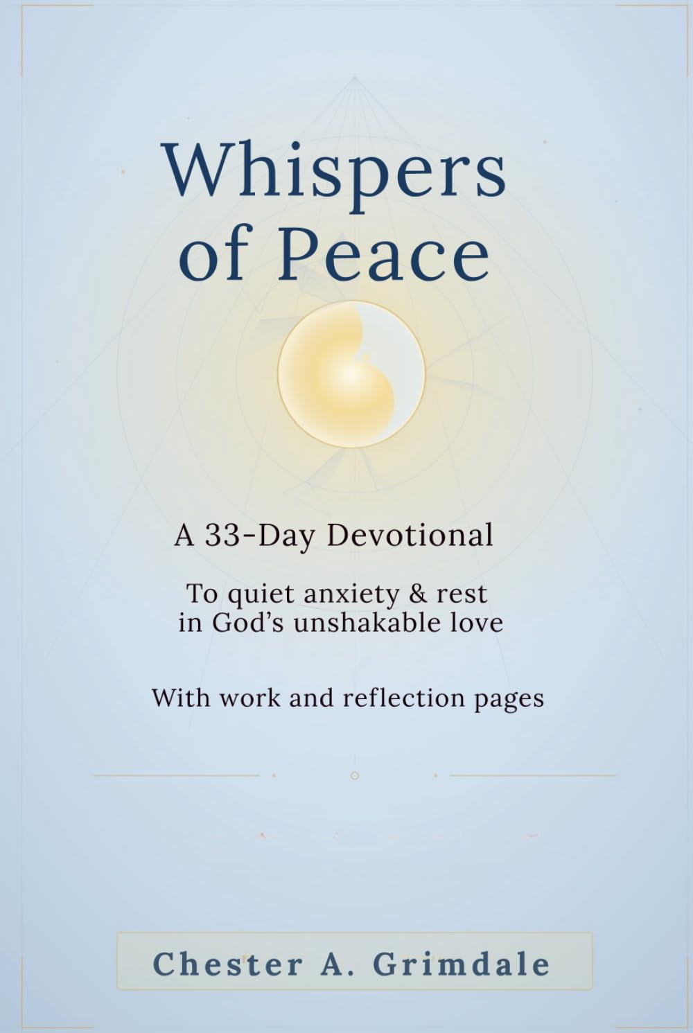 Whispers of Peace: A 33-Day Devotional to Quiet Anxiety, Restore Hope, and Rest in God’s Unshakable Love