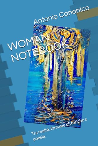 WOMAN NOTEBOOK: Tra realta, fantasie pittoriche e poesie.