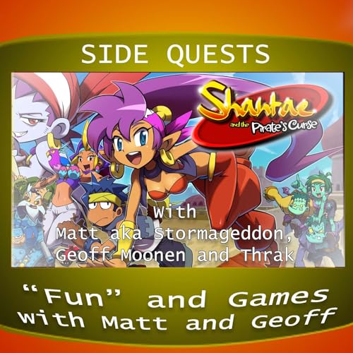 Side Quests 400th Episode Special: Shantae and the Pirate's Curse with Matt aka Stormageddon, Geoff Moonen and Thrak cover art
