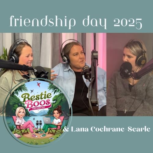 『Episode 21: Friendship Day 2025 feat. Lana Cochrane-Searle | BONUS EP』のカバーアート
