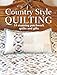 Country Style Quilting: 14 stunning patchwork quilts and gifts