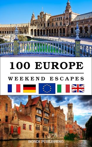 100 European Weekend Escapes: Best City Breaks In Europe (English Edition)