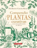 Compendio de plantas curativas y sus usos tradicionales en México 6078469789 Book Cover