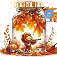 Magical Jar: Grayscale Coloring Book Featuring Cozy Animals and Autumn Fantasy Landscapes - Suitable for Beginners, Teens, and Adults for Relaxation ... Relief (Magical World Inside A Little Thing) B0D9W81BZS Book Cover