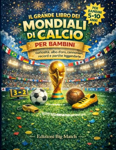 Il Grande Libro dei Mondiali di Calcio per bambini: Curiosità, al...