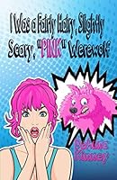 I Was a Fairly Hairy, Slightly Scary, PINK Werewolf 1793202214 Book Cover