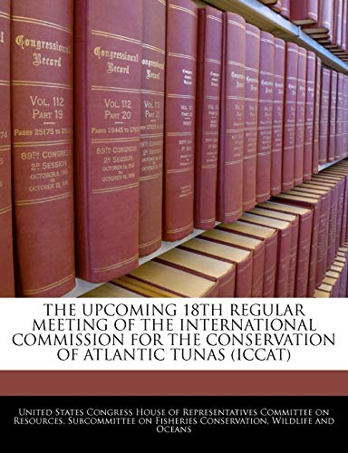 The Upcoming 18th Regular Meeting of the International Commission for the Conservation of Atlantic Tunas (Iccat)