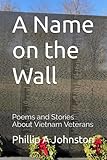 A Name on the Wall: Poems and Stories About Vietnam Veterans