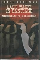 Last Waltz in Santiago: And Other Poems of Exile and Disappearance 0670820229 Book Cover