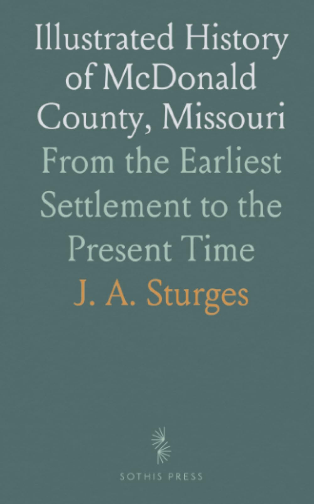 Illustrated History of McDonald County, Missouri: From the Earliest Settlement to the Present Time