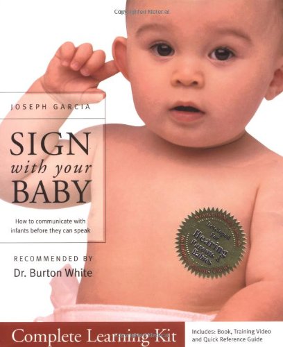 Sign With Your Baby: How to Communicate With Infants Before They Can Speak Sign With Your Baby: How to Communicate With Infants Before They Can Speak