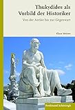  Thukydides als Vorbild der Historiker. Von der Antike bis zur Gegenwart