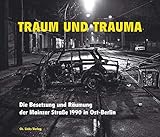  Traum und Trauma. Die Besetzung und Räumung der Mainzer Straße 1990 in Ost-Berlin