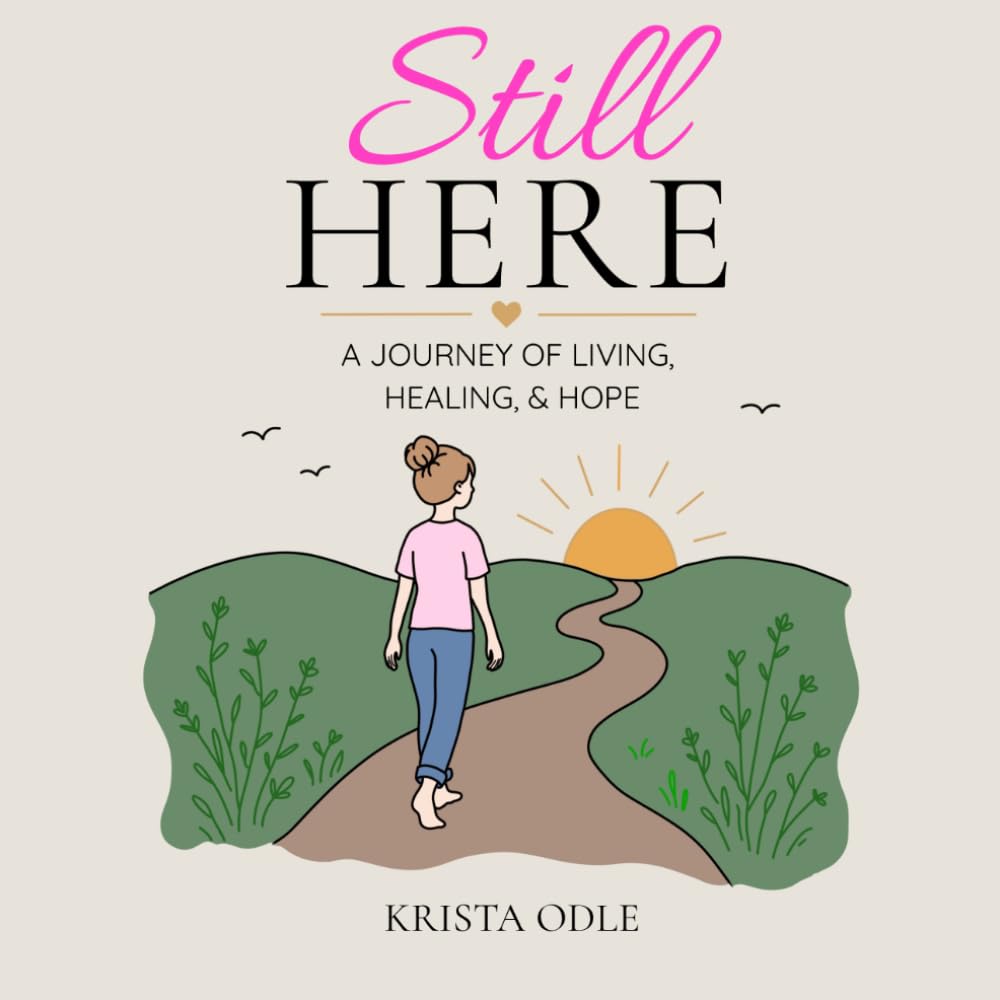 Still Here: A Journey of Living, Healing, and Hope